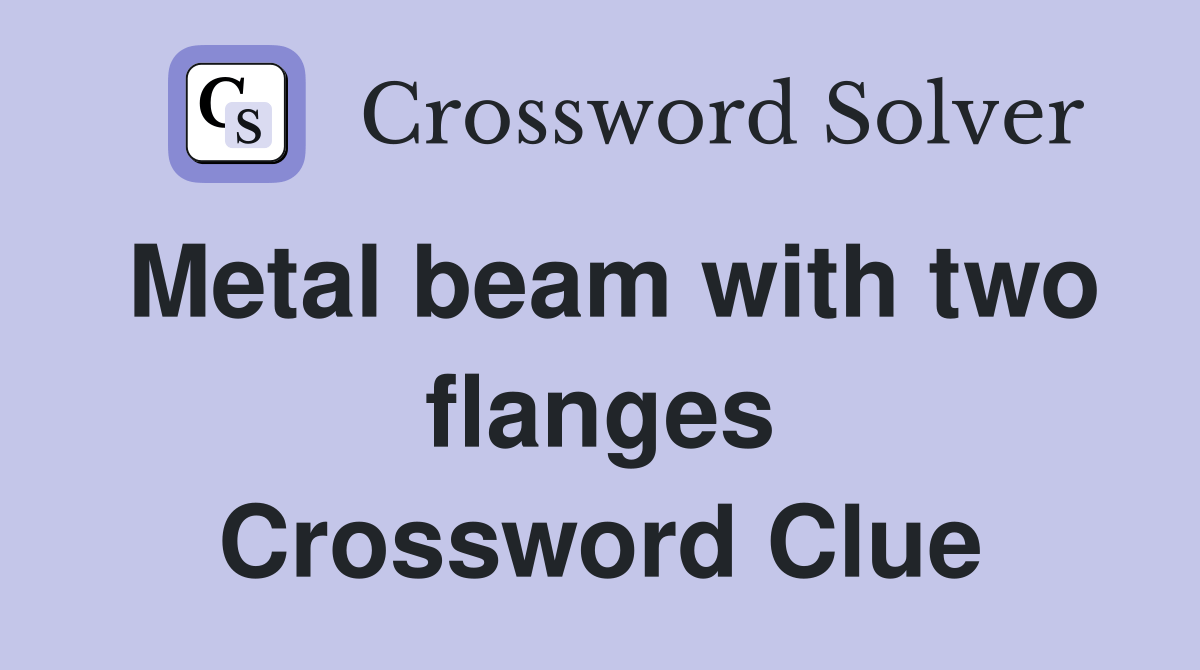 Metal beam with two flanges Crossword Clue Answers Crossword Solver